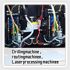 Drilling machine, Routing machine, Laser processing machine